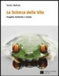 La scienza della vita. Progetto ambiente e salute. Per le Scuole superiori