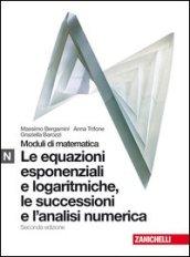 Moduli di matematica. Modulo N bianco: Equazioni esponenziali e logaritmiche. Con espansione online. Per le Scuole superiori