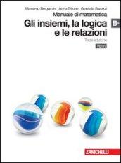 Manuale di matematica. Modulo B plus: Insiemi, logica e relazioni. Con espansione online. Per le Scuole superiori