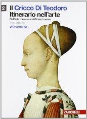 Il cricco di Teodoro. Itinerario nell'arte. Ediz. blu. Con espansione online. Vol. 2: Dall'arte romanica al Rinascimento.
