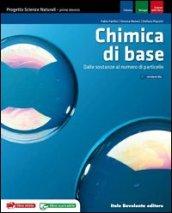 Chimica di base. Progetto scienze naturali. Dalle sostanze alle particelle. Per le Scuole superiori. Con espansione online