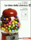 Le idee della chimica. Vol. A: La materia, gli atomi, la mole. Per le Scuole superiori. Con espansione online