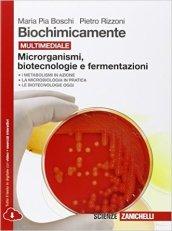 Biochimicamente. Microrganismi, biotecnologie e fermentazioni. per le Scuole superiori. Con e-book. Con espansione online