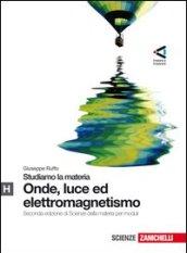 Studiamo la materia. Parte H. Onde, luce ed elettromagnetismo. Per le Scuole superiori. Con espansione online