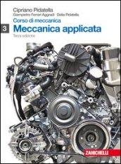 Corso di meccanica. Per gli Ist. tecnici industriali. Con espansione online. 3: Meccanica applicata