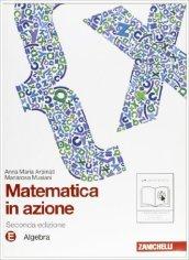 Matematica in azione. Tomo E:Algebra. Con espansione online. Per la Scuola media