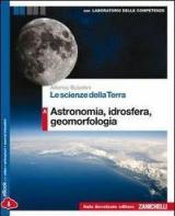 Le scienze della terra. Vol. A: Astronomia, idrosfera, geomorfologia. Con e-book. Con espansione online
