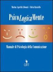 Psicologicamente. Manuale di psicologia della comunicazione. Per le Scuole superiori