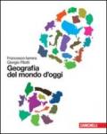 Geografia del mondo d'oggi. Per le Scuole superiori. Con espansione online