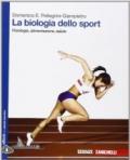 La biologia dello sport. Fisiologia, alimentazione, salute. Per le Scuole superiori. Con e-book