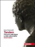 Tandem. Percorso nella lingua e nella cultura latina. Grammatica-Esercizi. Per i Licei e gli Ist. magistrali. Con espansione online: 1