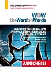 WOW. The word on words. Dizionario Inglese Italiano di parole e frasi idiomatiche colloquiali e gergali. Ediz. bilingue. Con DVD-ROM