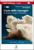 L' arte delle immagini. Discipline pitttoriche, plastiche, scultoree. forme, luoghi, funzioni. Multimediale. Per le Scuole superiori. Con e-book. Con espansione online