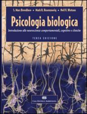 Psicologia biologica. Introduzione alle neurosceinze comportamentali, cognitive e cliniche