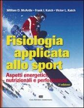 Fisiologia applicata allo sport. Aspetti energetici, nutrizionali e performance