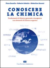 Conoscere la chimica. Fondamenti di chimica generale e inorganica con elementi di chimica organica