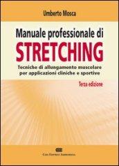 Manuale professionale di Stretching. Tecniche di allungamento muscolare per applicazioni cliniche e sportive