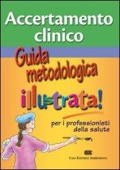 Accertamento clinico. Guida metodologica illustra per i professionisti della salute