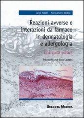 Reazioni avverse e interazioni da farmaco in dermatologia e allergologia