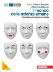 Il mondo delle scienze umane. Psicologia, antropologia, sociologia. Per le Scuole superiori. Con espansione online