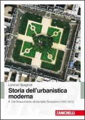 Storia dell'urbanistica moderna. 1.Dal Rinascimento all'età delle Rivol uzioni (1400-1815)