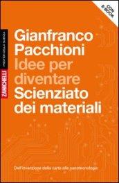 Idee per diventare scienziato dei materiali. Dall'invenzione della carta alle nanotecnologie. Con aggiornamentio online. Con Contenuto digitale (fornito elettronicamente)