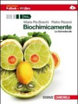 Biochimicamente. Le biomolecole. Per le Scuole superiori. Con e-book. Con espansione online