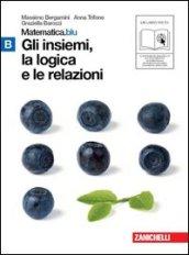 Matematica.blu 2.0. Vol. B.Blu: Gli insiemi, la logica e le relazioni. Per le Scuole superiori. Con espansione online