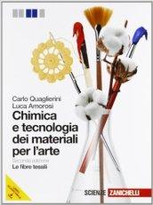 Chimica e tecnologia dei materiali per l'arte-Fibre tessili. Per gli Ist. d'arte. Con espansione online