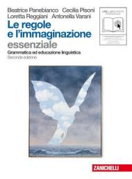 Le regole e l'immaginazione. Essenziale. Grammatica ed educazione linguistica.