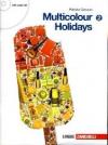 Multicolour holidays. Per la Scuola media. Con CD Audio. 2.