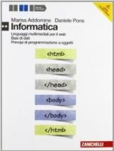 Informatica. Linguaggi multimediali per il web-Basi di dati-Princìpi di programmazione a oggetti. Per le Scuole superiori. Con DVD-ROM. Con espansione online