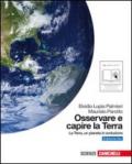 Osservare e capire la terra. Ediz. blu. La Terra, un pianeta in evoluzione. Con espansione online. Per le Scuole superiori