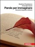 Parole per immaginare. Educazione linguistica e letteraria. Per le Scuole superiori. Con espansione online