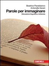 Parole per immaginare. Educazione linguistica e letteraria. Per le Scuole superiori. Con espansione online