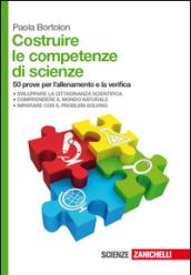 Costruire le competenze di scienze. 50 prove per l'allenamento e la verifica. Per le Scuole superiori