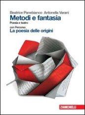 Metodi e fantasia. Poesia e teatro-La poesia delle origini. Per le Scuole superiori. Con Contenuto digitale (fornito elettronicamente)