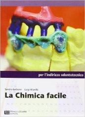 LA CHIMICA FACILE - PER L'INDIRIZZO ODONTOTECNICO (LM LIBRO MISTO)