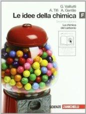 Le idee della chimica. Vol. F: La chimica del carbonio. Per le Scuole superiori. Con espansione online