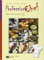 Professione chef. Pratiche e tecniche di cucina. Con espansione online. Per gli Ist. Professionali alberghieri vol.2