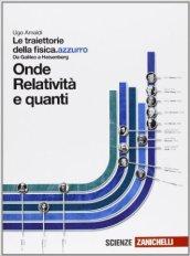 Le traiettorie della fisica. azzurro. Da Galileo a Heisenberg. Onde, Relatività e quanti. Con espansione online