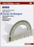 Corso di disegno. Con espansione online. Vol. 2: Teoria delle ombre-Coniche-Assonometria.