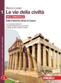 Le vie della civiltà. Con e-book. Con espansione online. Vol. 1: Dalla preistoria all'età di Cesare.