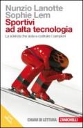 Sportivi ad alta tecnologia. La scienza che aiuta a costruire i campioni. Con e-book