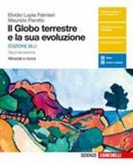 Il globo terrestre e la sua evoluzione. Minerali e rocce. Ediz. blu. Per le Scuole superiori. Con e-book