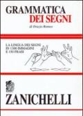 Grammatica dei segni. La lingua dei segni in 1300 immagini e 150 frasi