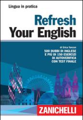 Refresh your english. 500 dubbi di inglese e più di 150 esercizi di autoverifica con test finale