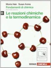 Fondamenti di chimica. Vol. D: Reazioni chimiche e termodinamica. Per le Scuole superiori. Con espansione online