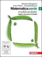 Matematica.verde. Algebra. Geometria. Probabilità. Per le Scuole superiori. Con CD-ROM. Con DVD. Con espansione online vol.2
