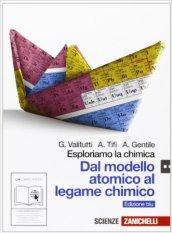 Esploriamo la chimica. Dal modello atomico al legame chimico. Ediz. blu. Per gli Ist. tecnici industriali. Con Contenuto digitale (fornito elettronicamente)